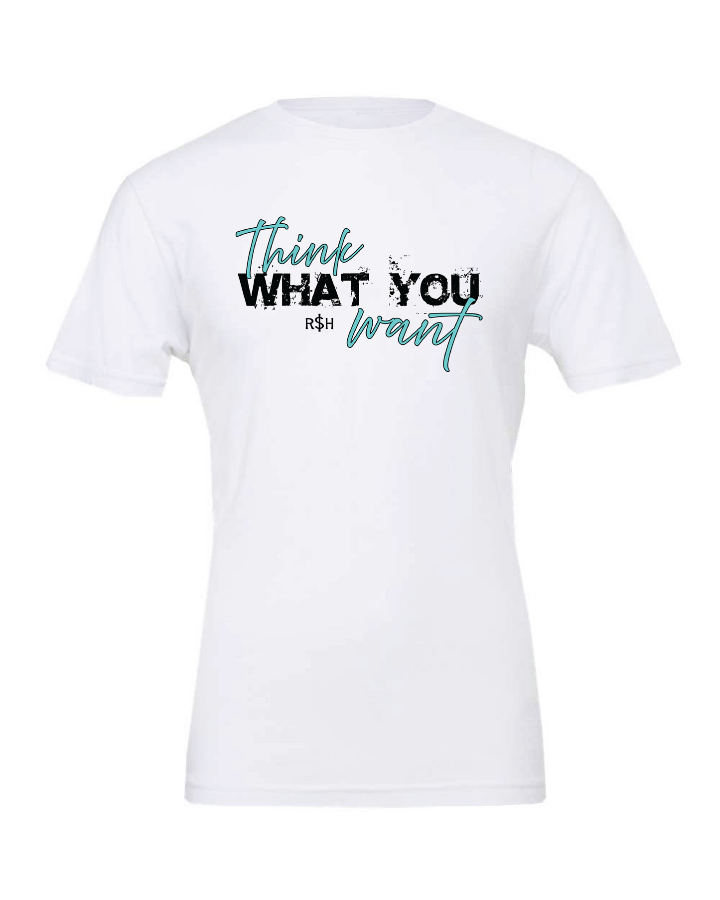 Think What You Want T Shirt